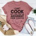 I Can't Cook But I Can Start An Argument From Scratch Tee - WonderingCloth