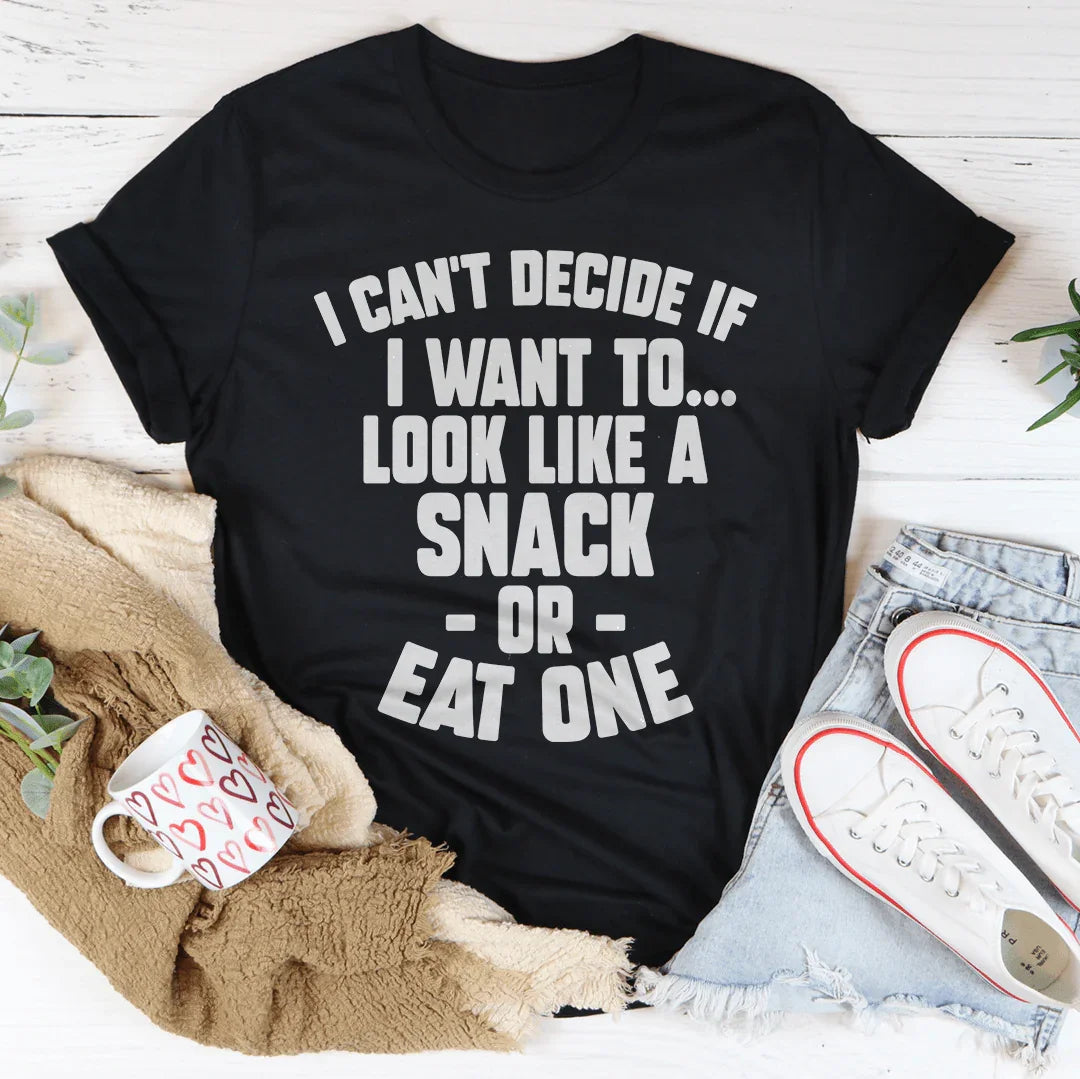 I Can't Decide If I Want To Look Like A Snack Or Eat One Tee - WonderingCloth