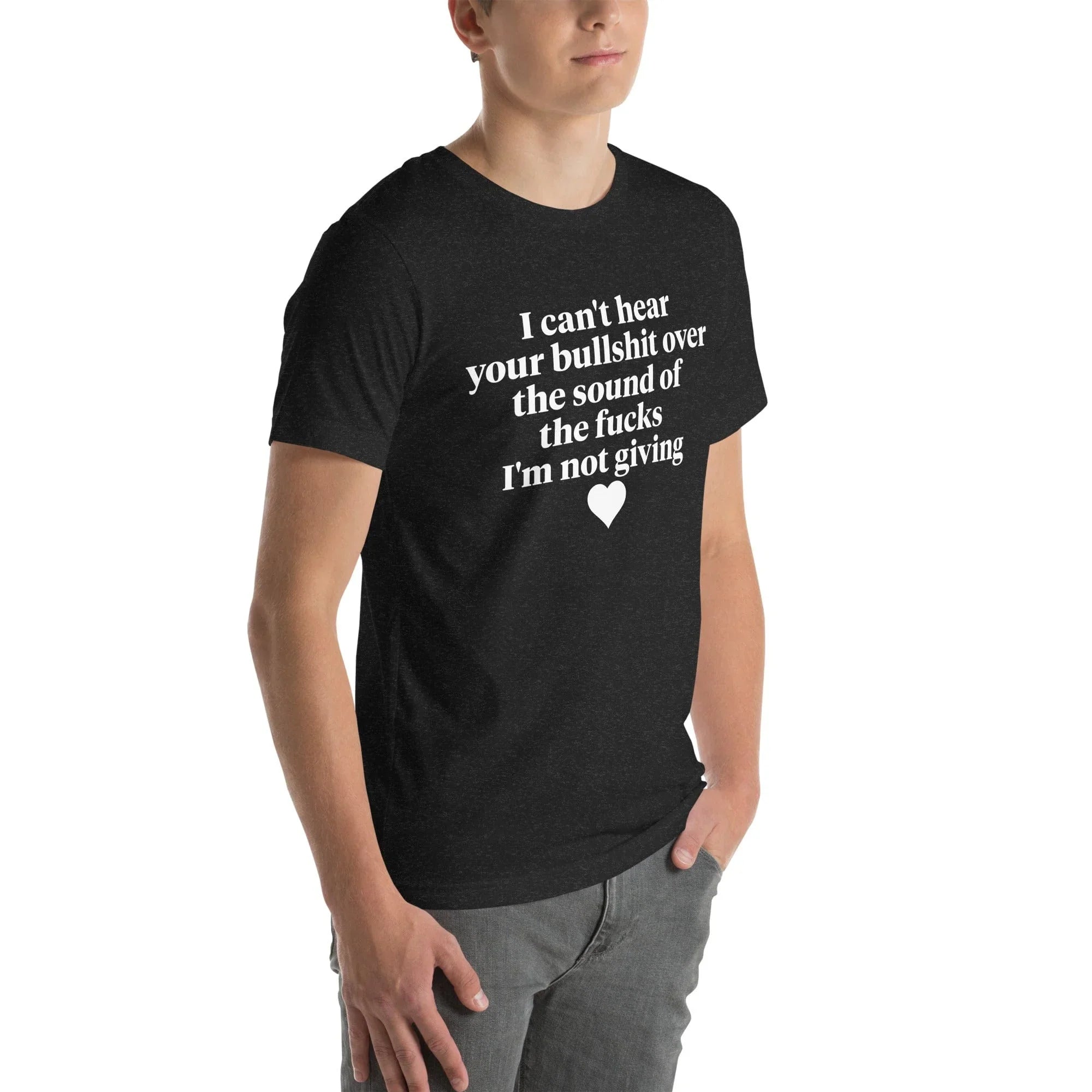 I Can't Hear Your Bullshit Over The Sound Of The F-cks Tee - WonderingCloth