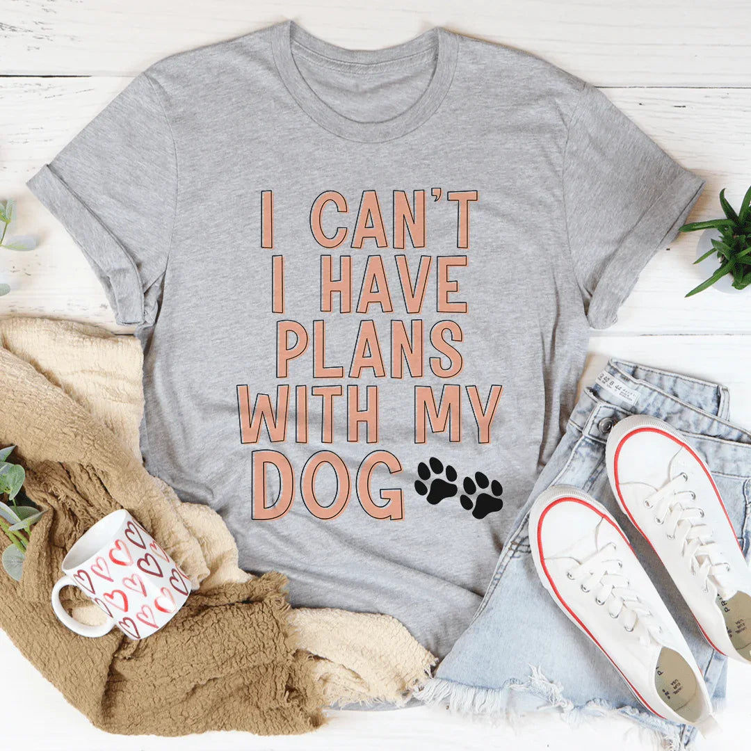 I Can't I Have Plans With My Dog Tee - WonderingCloth