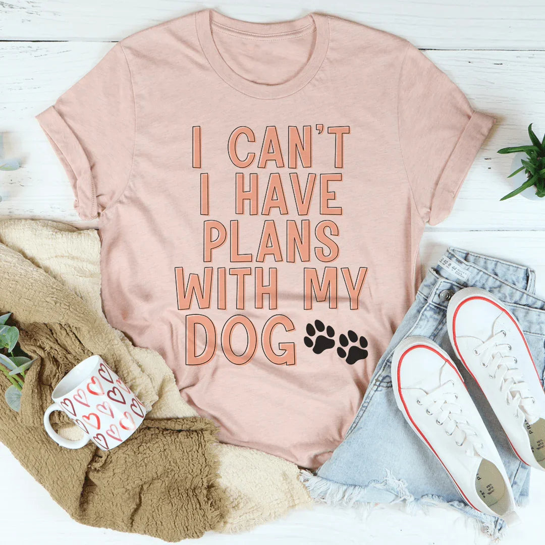 I Can't I Have Plans With My Dog Tee - WonderingCloth