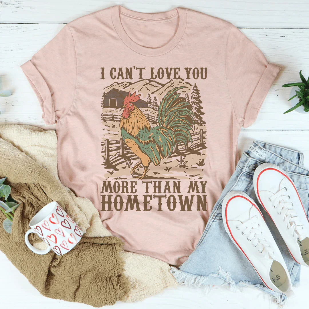 I Can't Love You More Than My Hometown Tee - WonderingCloth