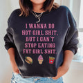 I Wanna Do Hot Girl S-hit But I Can't Stop Eating Fat Girl S-hit Sweatshirt - WonderingCloth
