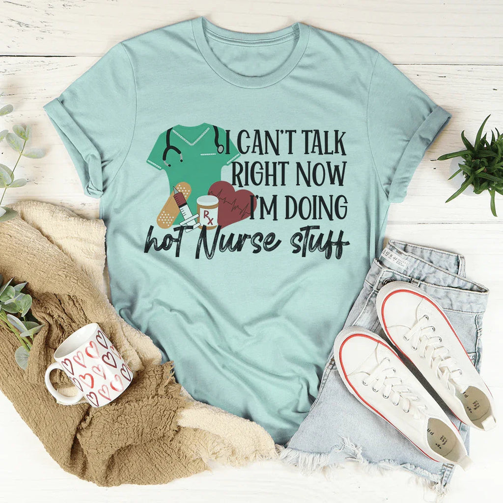 I Can't Talk Right Now I'm Doing Hot Nurse Stuff Tee - WonderingCloth