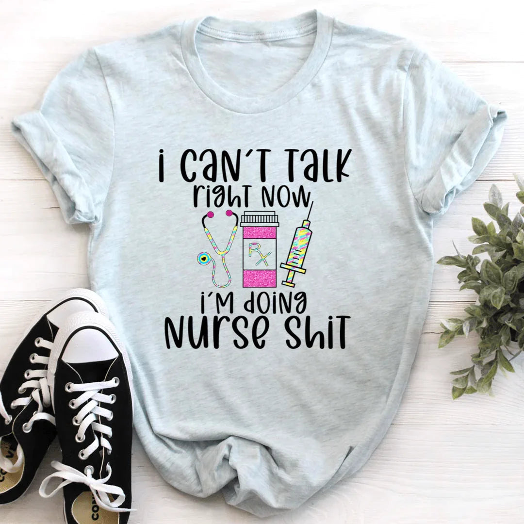 I Can't Talk Right Now I'm Doing Nurse Stuff Tee - WonderingCloth