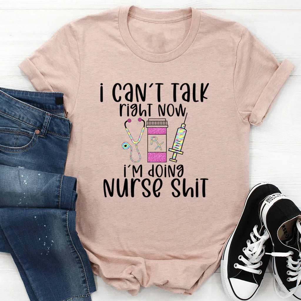 I Can't Talk Right Now I'm Doing Nurse Stuff Tee - WonderingCloth