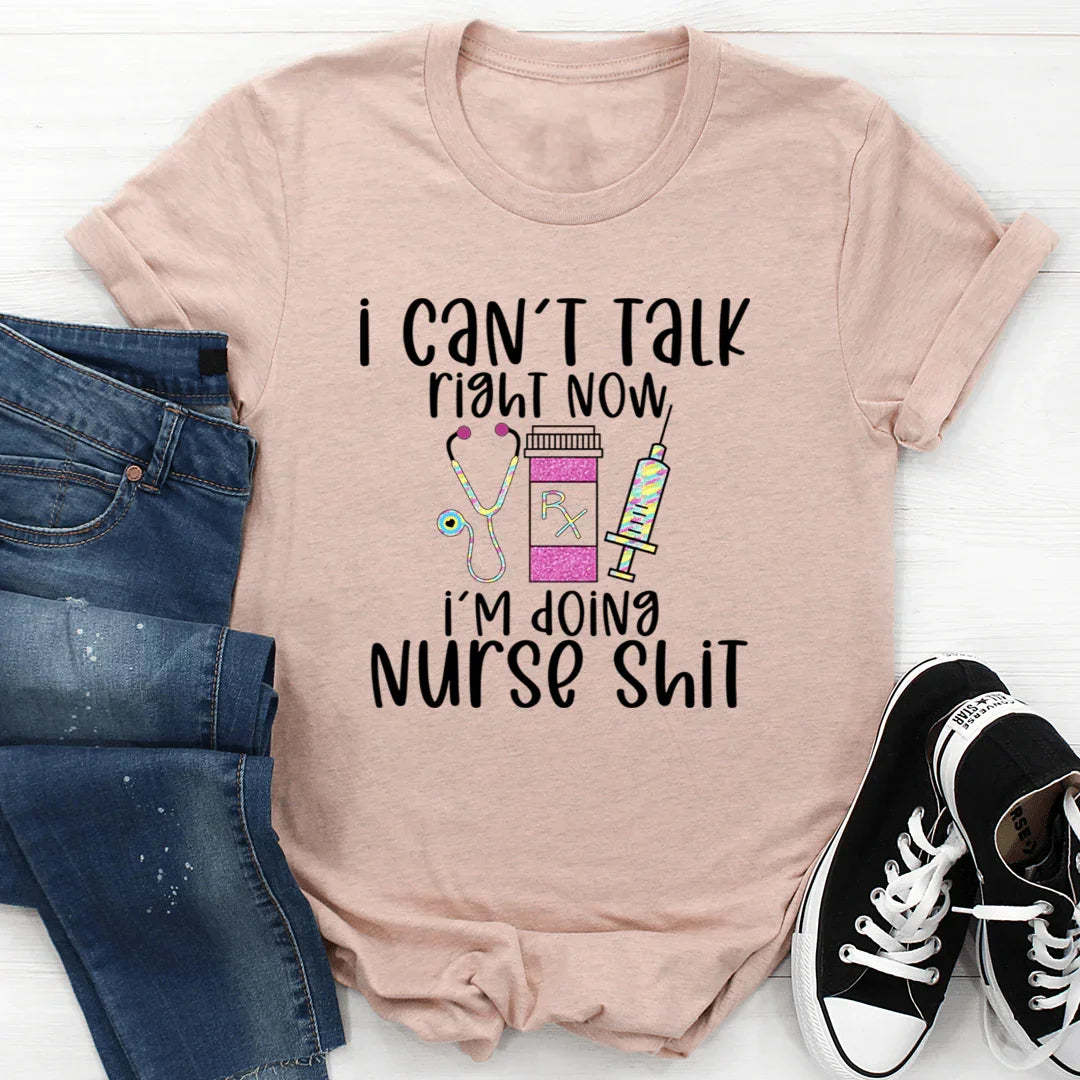 I Can't Talk Right Now I'm Doing Nurse Stuff Tee - WonderingCloth