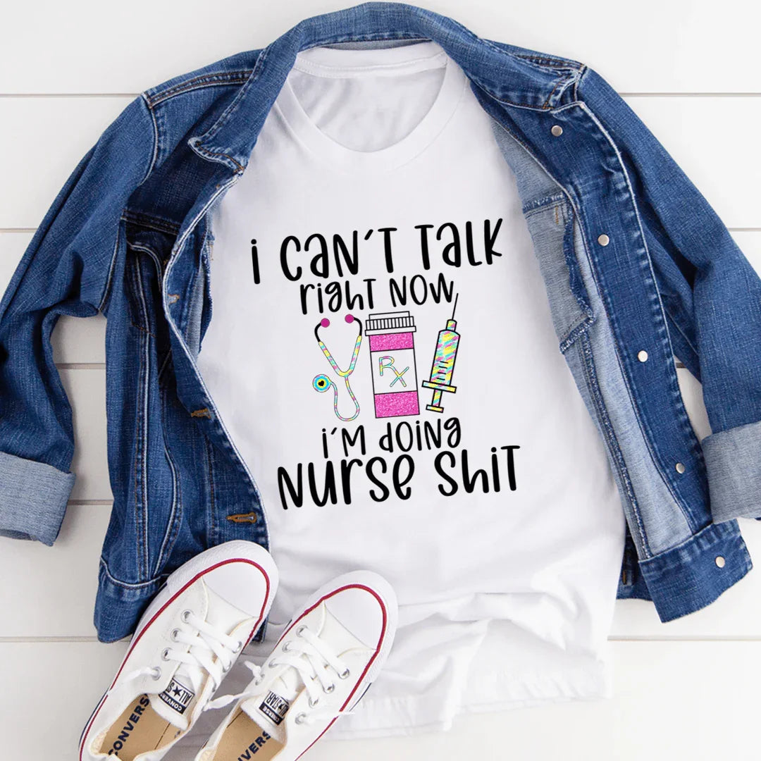 I Can't Talk Right Now I'm Doing Nurse Stuff Tee - WonderingCloth