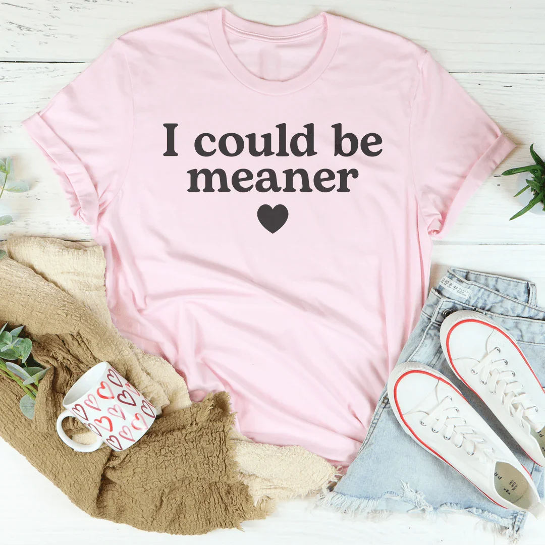 I Could Be Meaner Tee - WonderingCloth