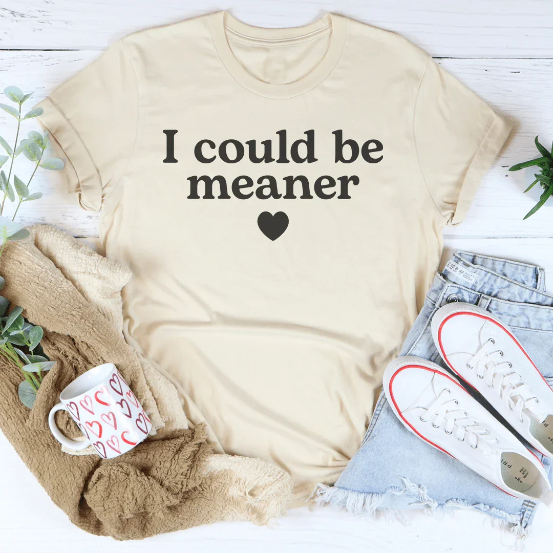I Could Be Meaner Tee - WonderingCloth