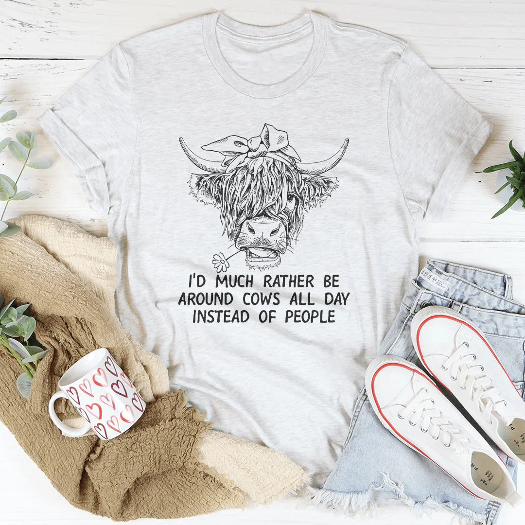 I'd Much Rather Be Around Cows All Day Instead Of People Tee - WonderingCloth