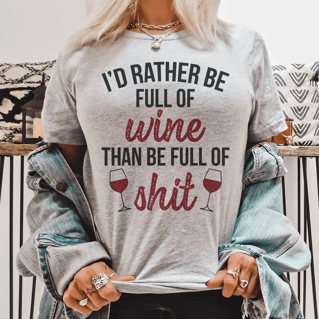 I'd Rather Be Full Of Wine Tee - WonderingCloth