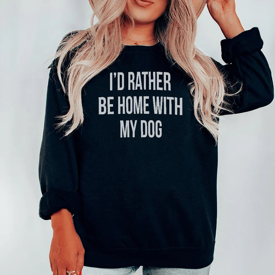 I'd Rather Be Home With My Dog Sweatshirt - WonderingCloth