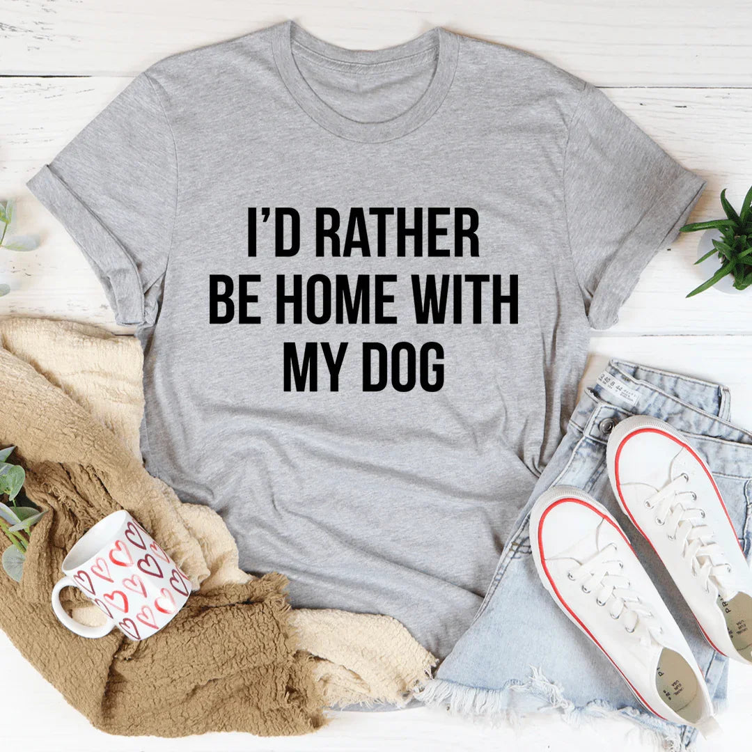 I'd Rather Be Home With My Dog Tee - WonderingCloth