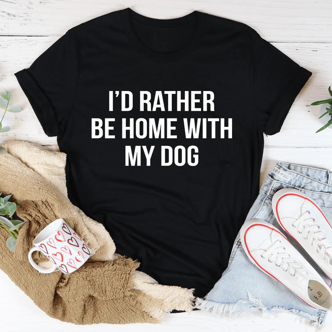 I'd Rather Be Home With My Dog Tee - WonderingCloth