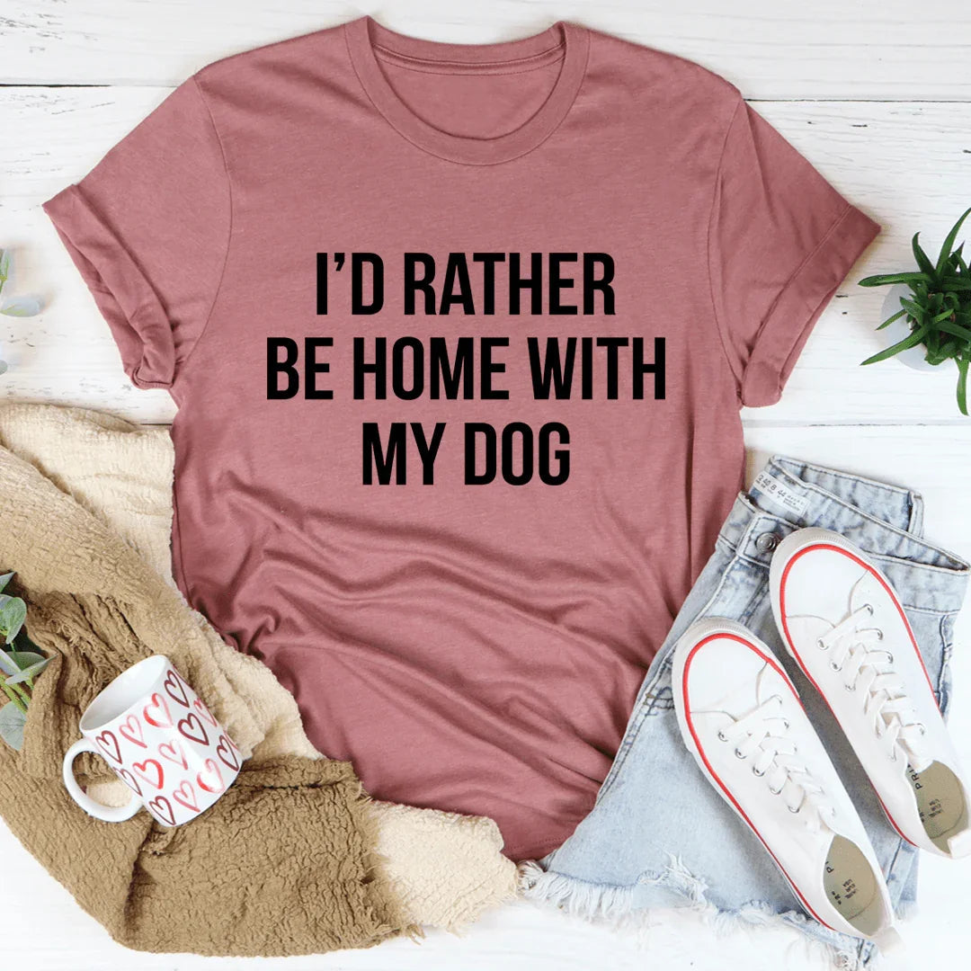 I'd Rather Be Home With My Dog Tee - WonderingCloth