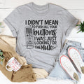 I Didn't Mean To Push Your Buttons I Was Just Looking The For Mute Tee - WonderingCloth