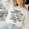 I Didn't Mean To Push Your Buttons Sweatshirt - WonderingCloth