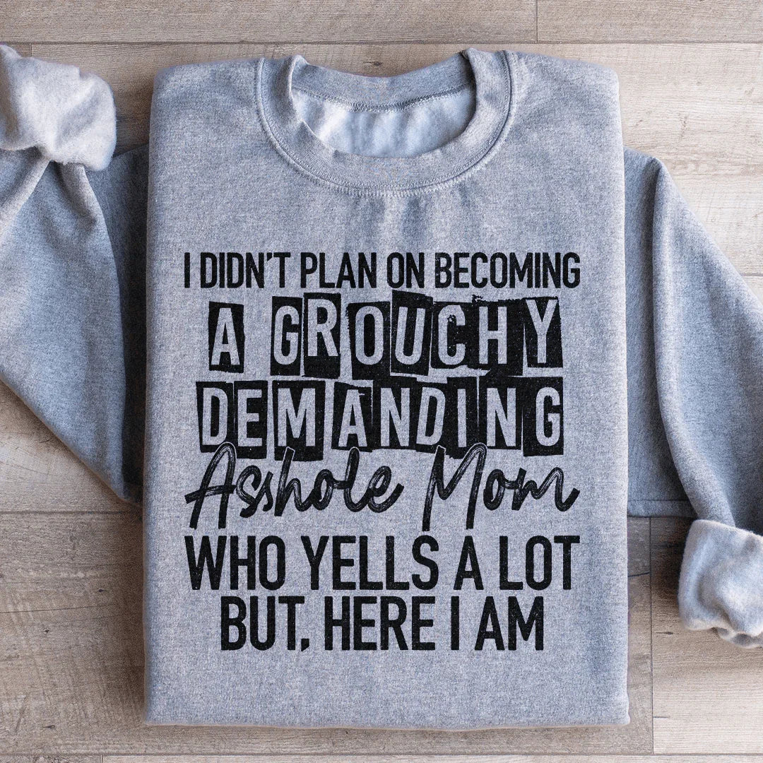 I Didn't Plan On Becoming A Grouchy Mom Sweatshirt - WonderingCloth