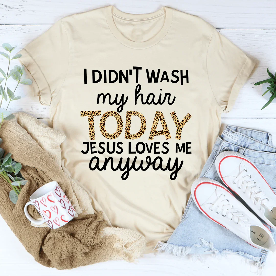 I Didn't Wash My Hair Today Tee - WonderingCloth