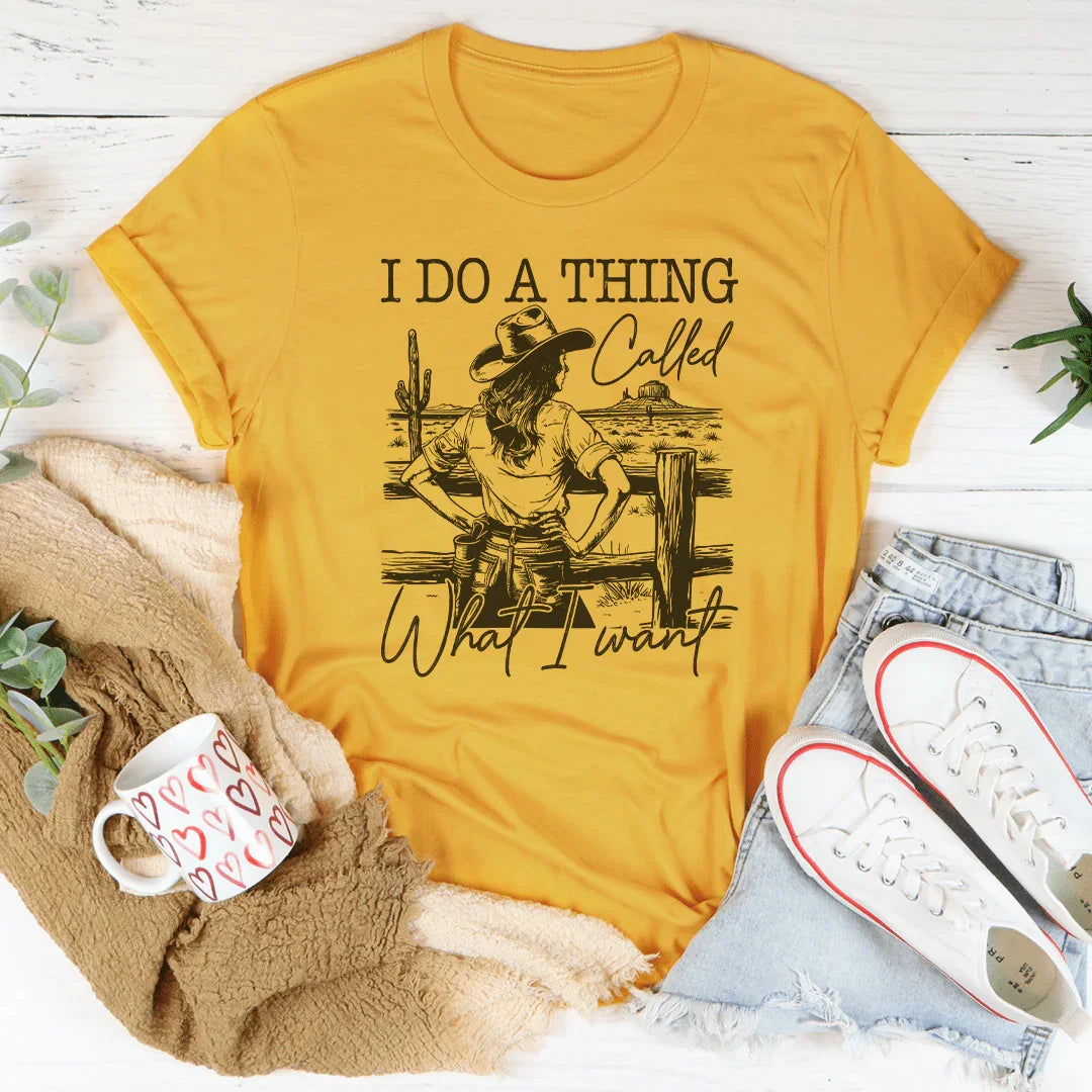 I Do A Thing Called What I Want Tee - WonderingCloth