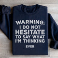 I Do Not Hesitate To Say What I'm Thinking Sweatshirt - WonderingCloth