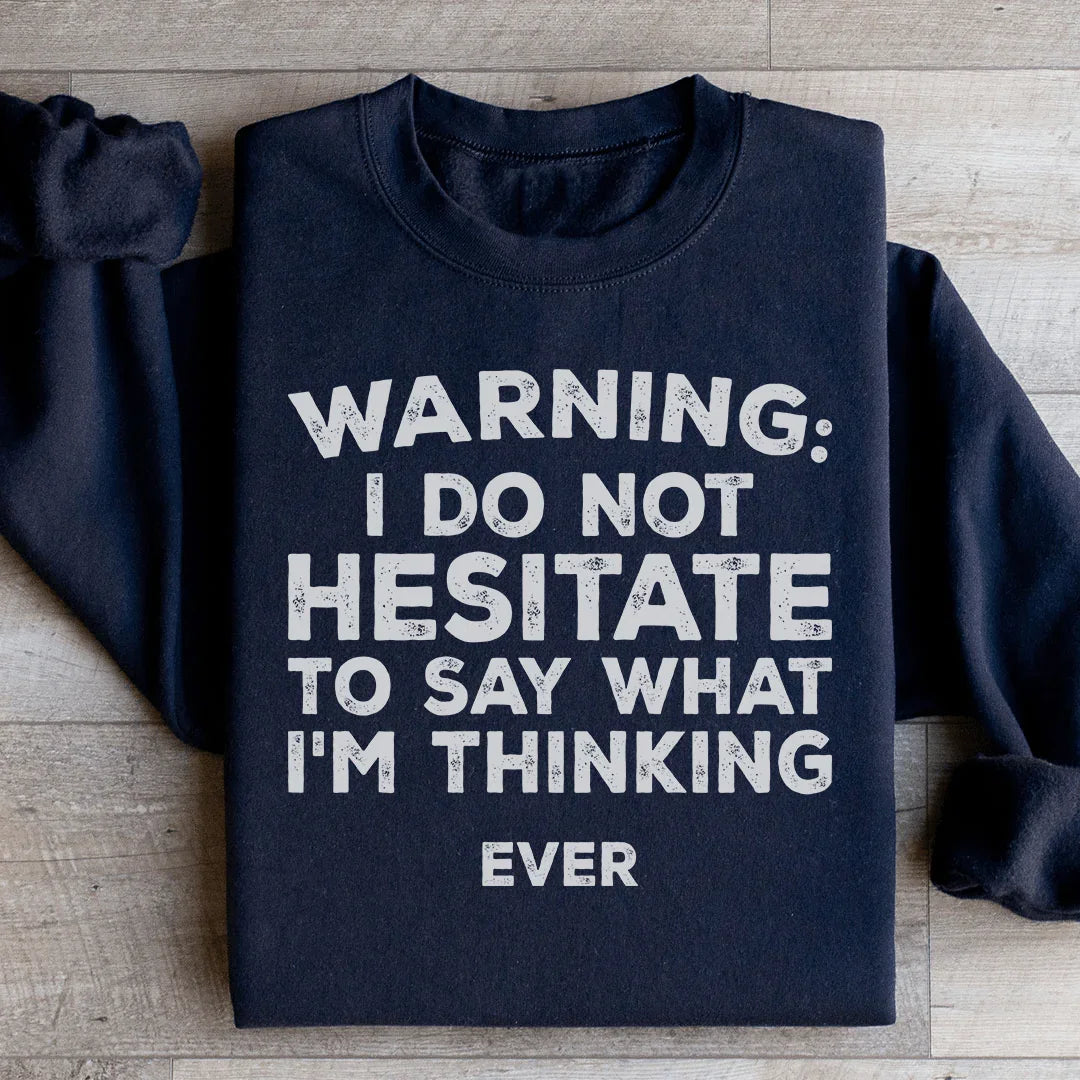 I Do Not Hesitate To Say What I'm Thinking Sweatshirt - WonderingCloth