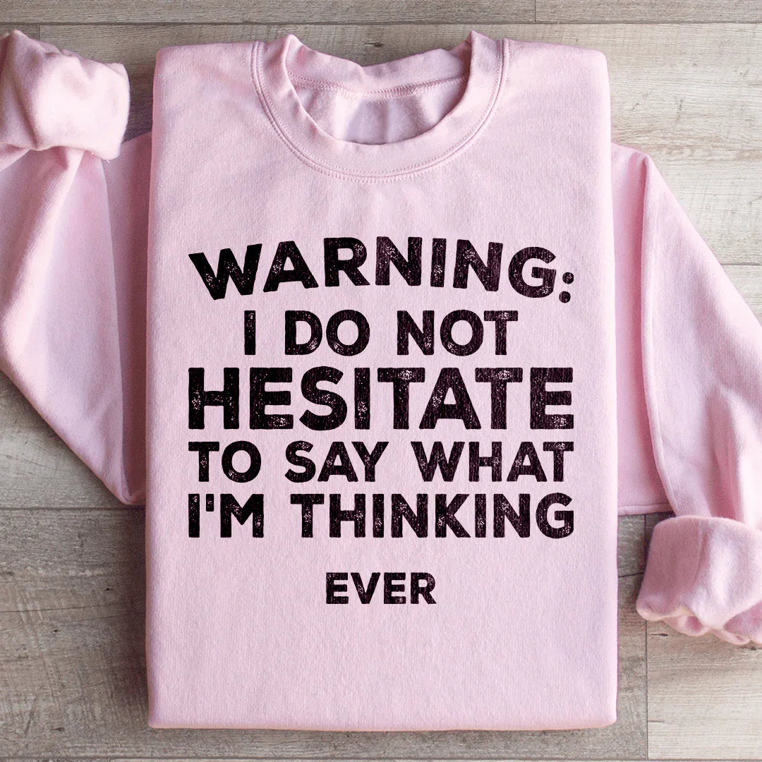 I Do Not Hesitate To Say What I'm Thinking Sweatshirt - WonderingCloth