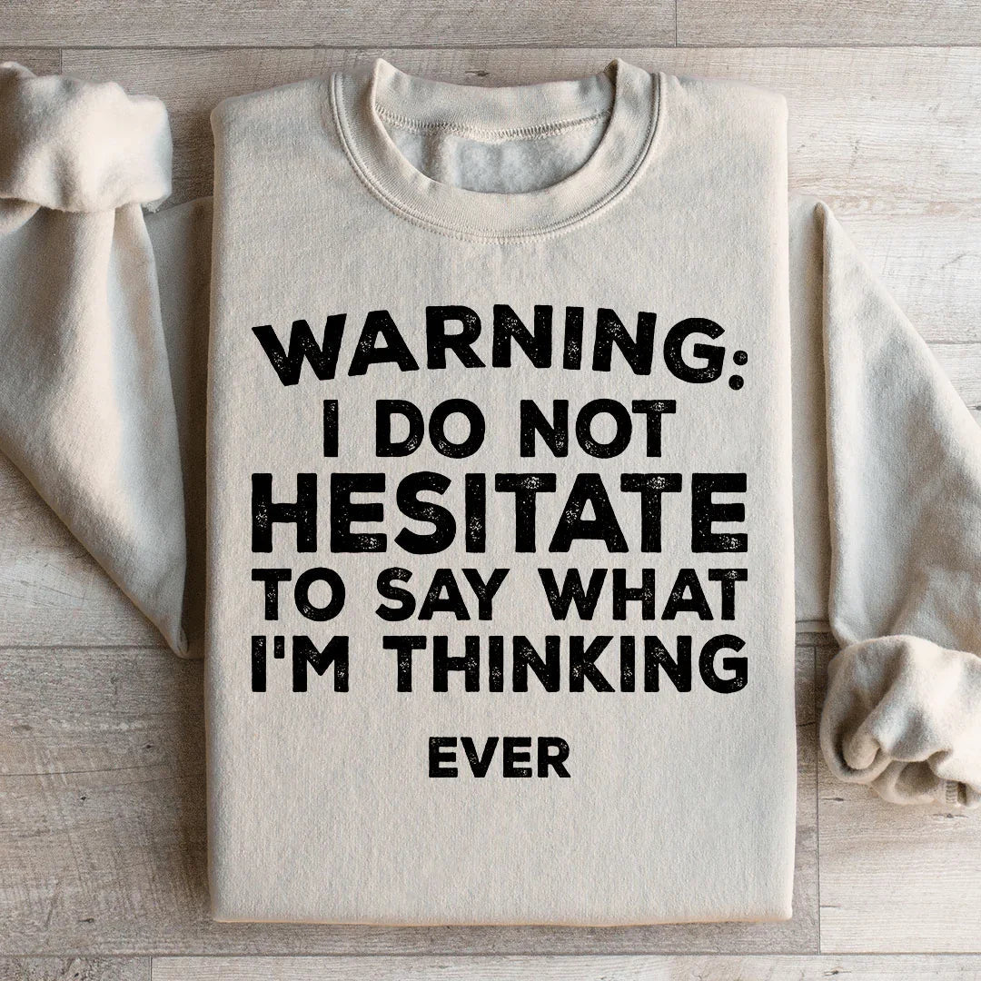 I Do Not Hesitate To Say What I'm Thinking Sweatshirt - WonderingCloth