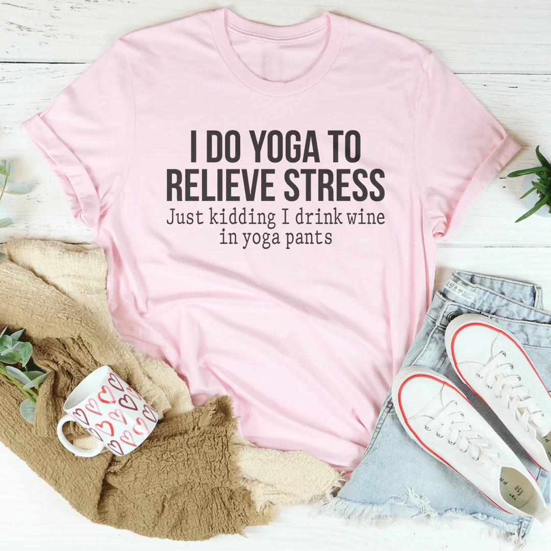 I Do Yoga to Relieve Stress Tee - WonderingCloth