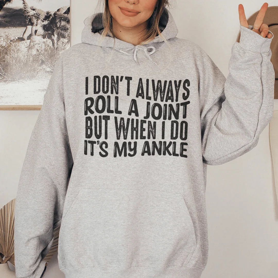 I Don't Always Roll A Joint But When I Do It's My Ankle Hoodie - WonderingCloth