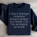 I Don't Always Tolerate Stupid People Sweatshirt - WonderingCloth