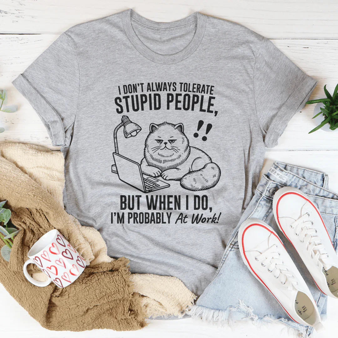 I Don't Always Tolerate Stupid People Tee - WonderingCloth