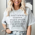 I Don't Always Tolerate Stupid People Tee - WonderingCloth