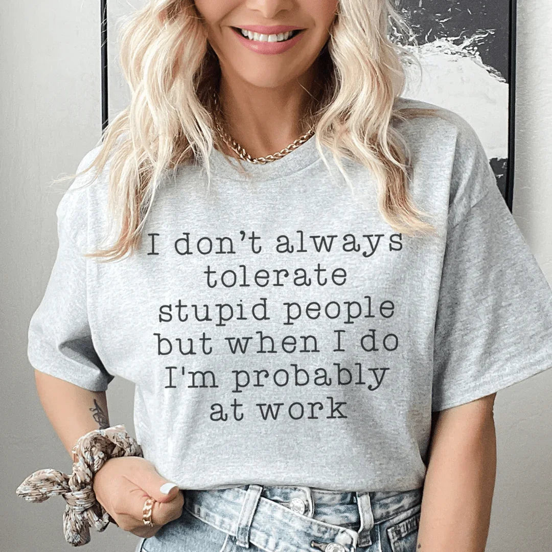 I Don't Always Tolerate Stupid People Tee - WonderingCloth