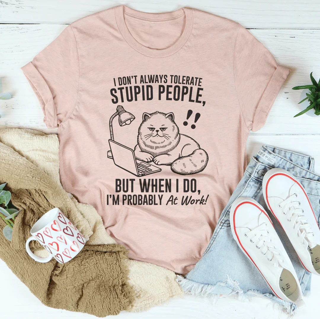 I Don't Always Tolerate Stupid People Tee - WonderingCloth