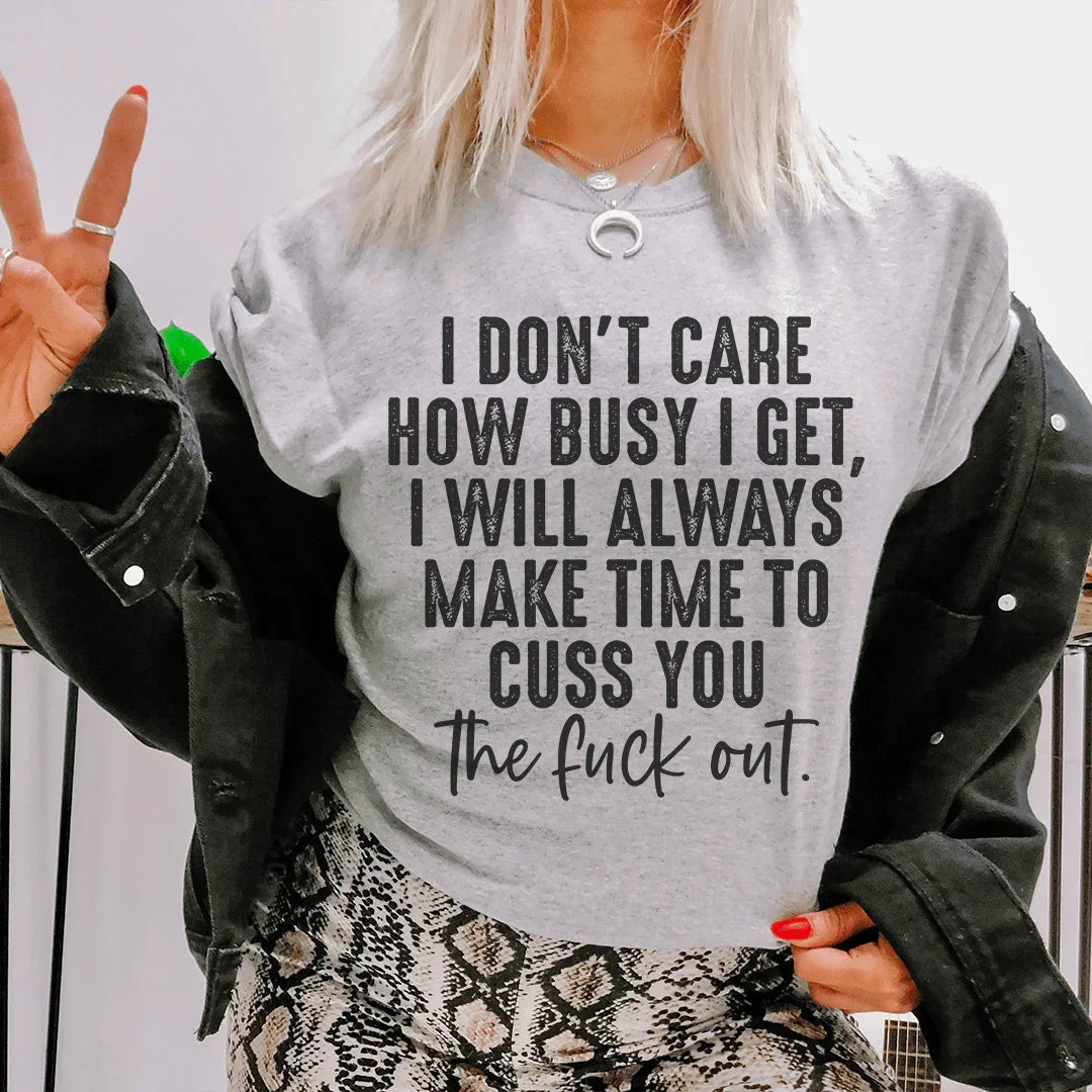 I Don't Care How Busy I Get Tee - WonderingCloth