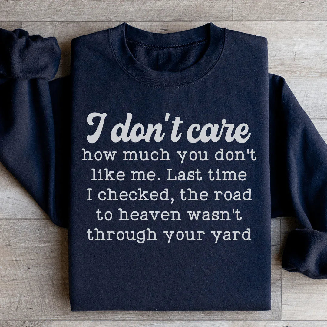 I Don't Care How Much You Don't Like Me Sweatshirt - WonderingCloth