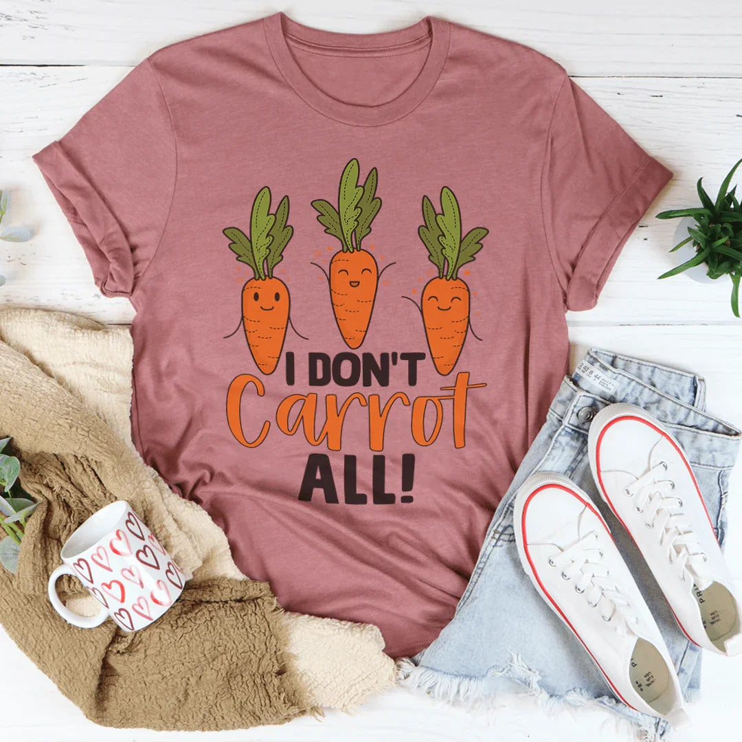 I Don't Carrot All Tee - WonderingCloth