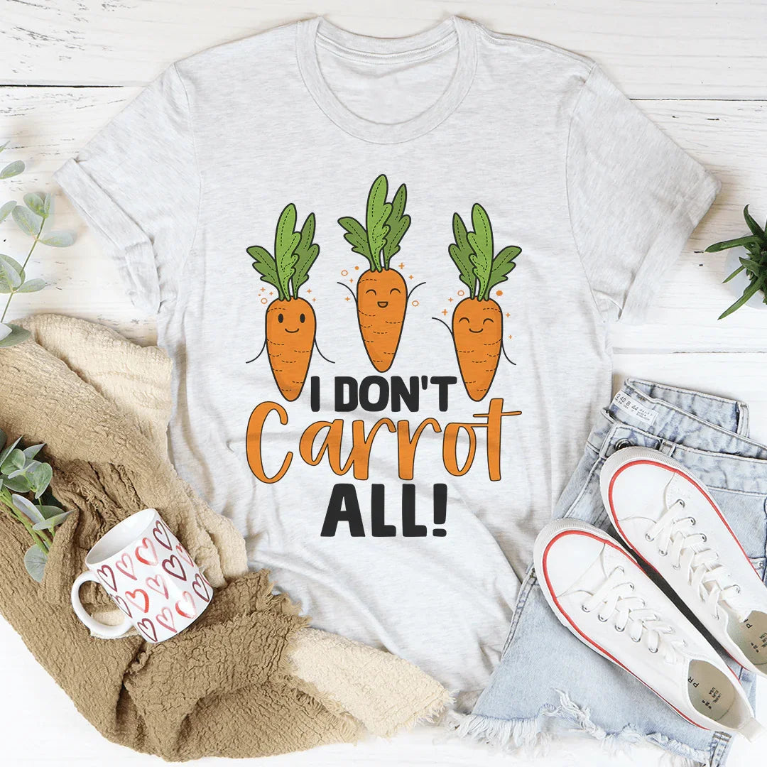 I Don't Carrot All Tee - WonderingCloth