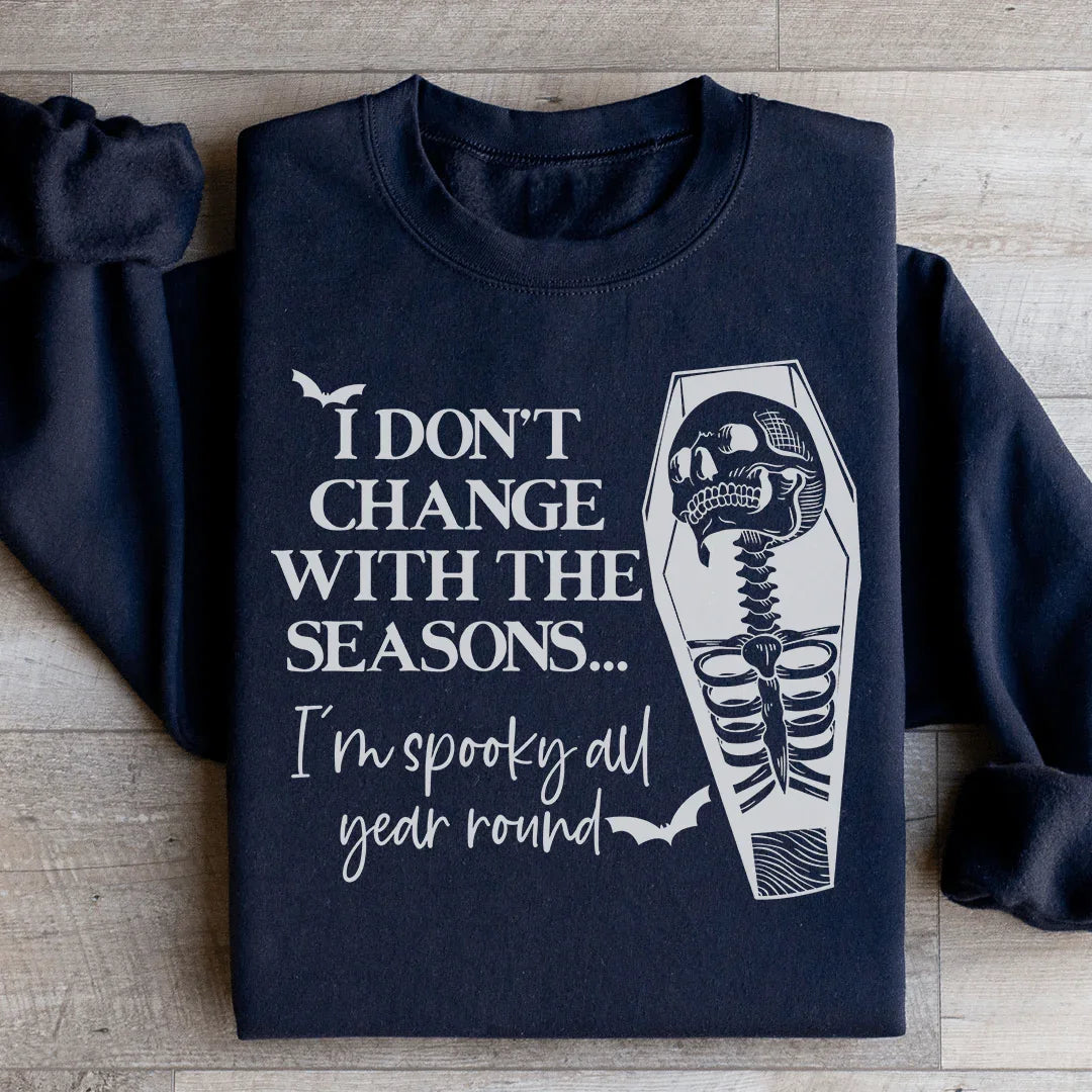 I Don't Change With The Seasons Sweatshirt - WonderingCloth