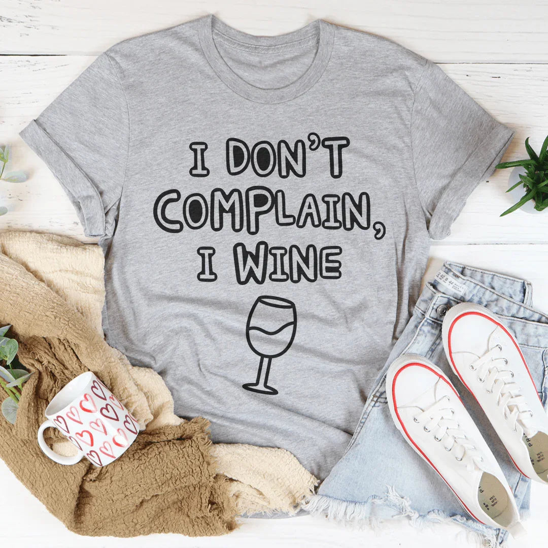 I Don't Complain I Wine Tee - WonderingCloth