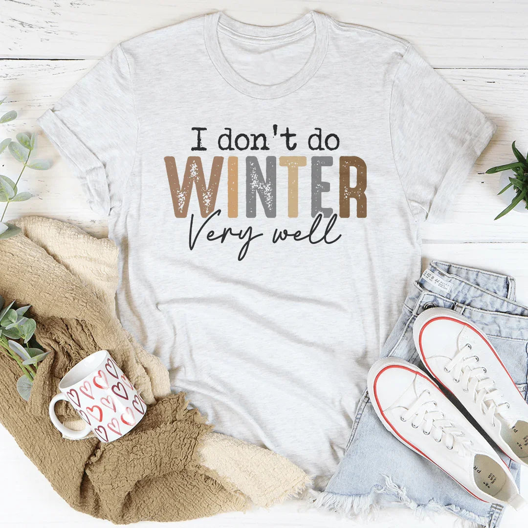 I Don't Do Winter Very Well Tee - WonderingCloth