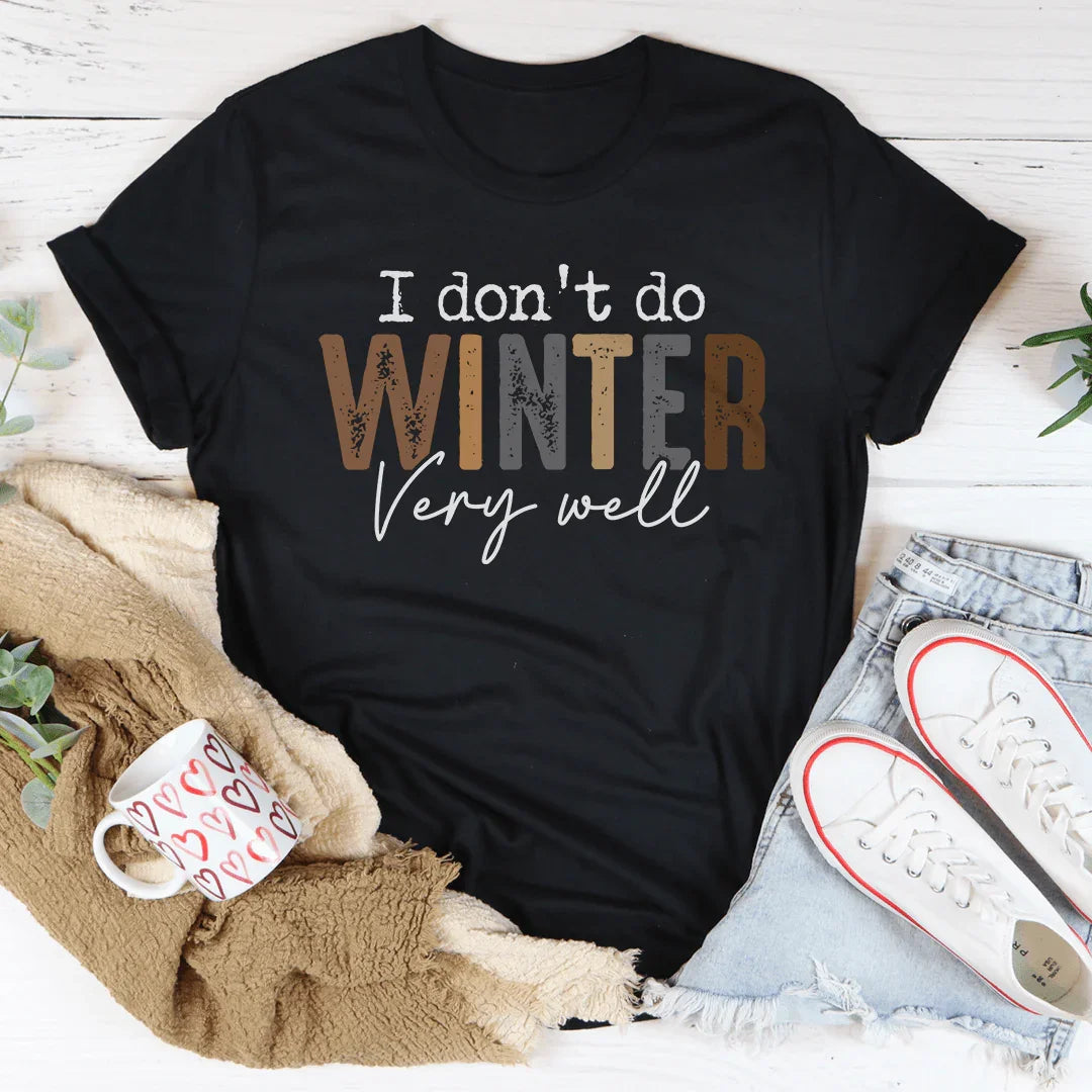 I Don't Do Winter Very Well Tee - WonderingCloth
