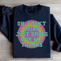 I Don't Drink Just Drugs For Me Thanks Sweatshirt - WonderingCloth