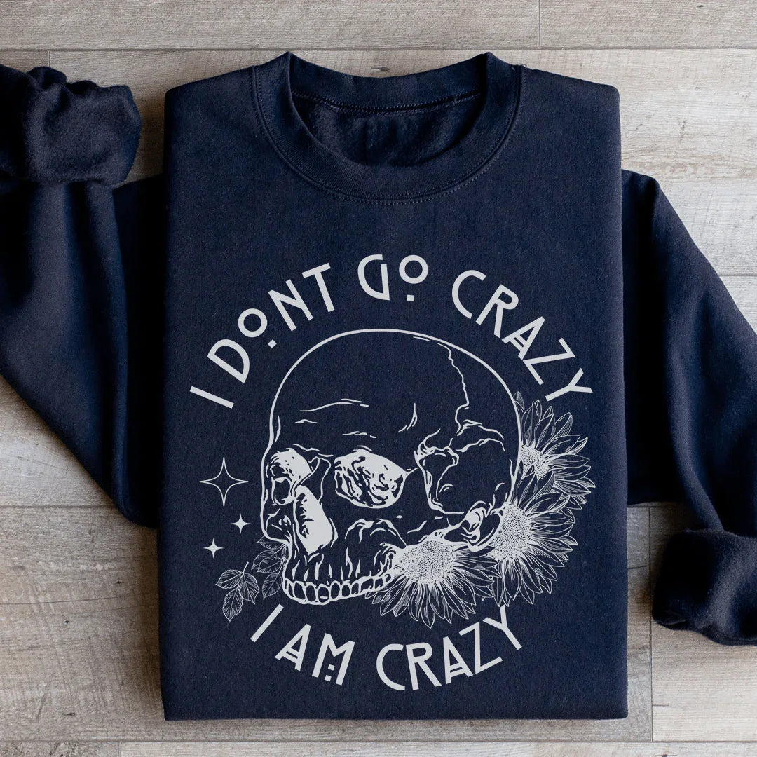 I Don't Go Crazy Sweatshirt - WonderingCloth