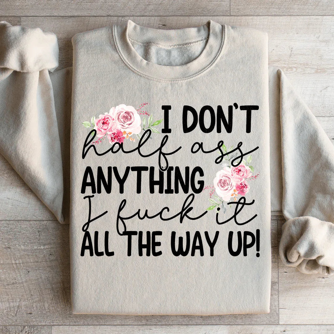 I Don't Half Ass Anything Sweatshirt - WonderingCloth