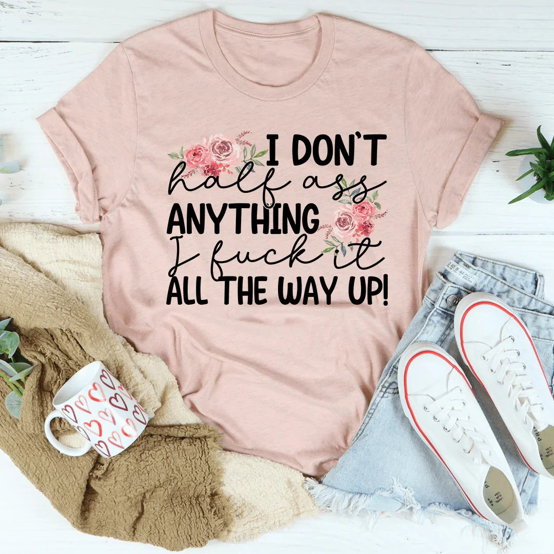 I Don't Half-Ass Anything Tee - WonderingCloth