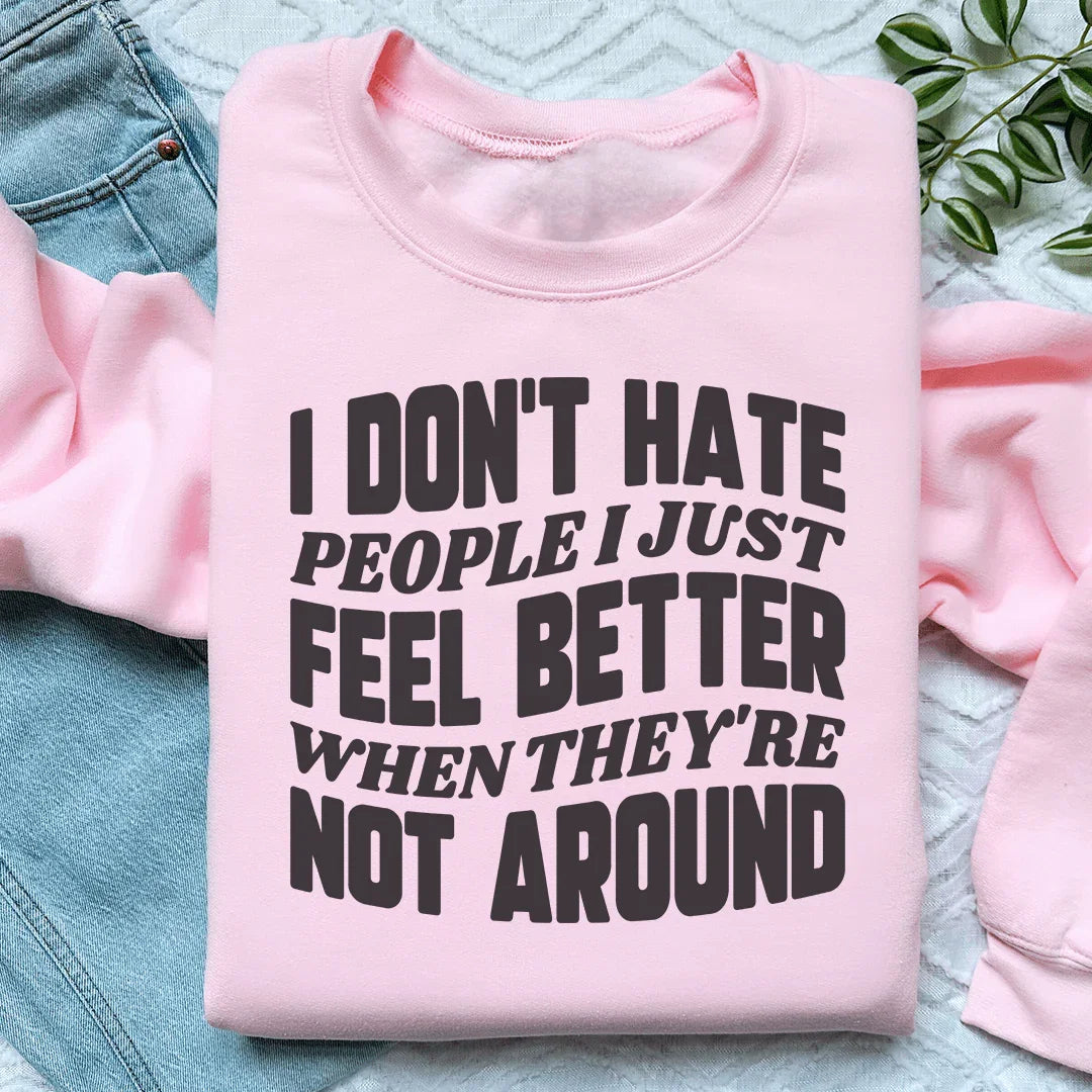 I Don't Hate People I Just Feel Better When They're Not Around Sweatshirt - WonderingCloth