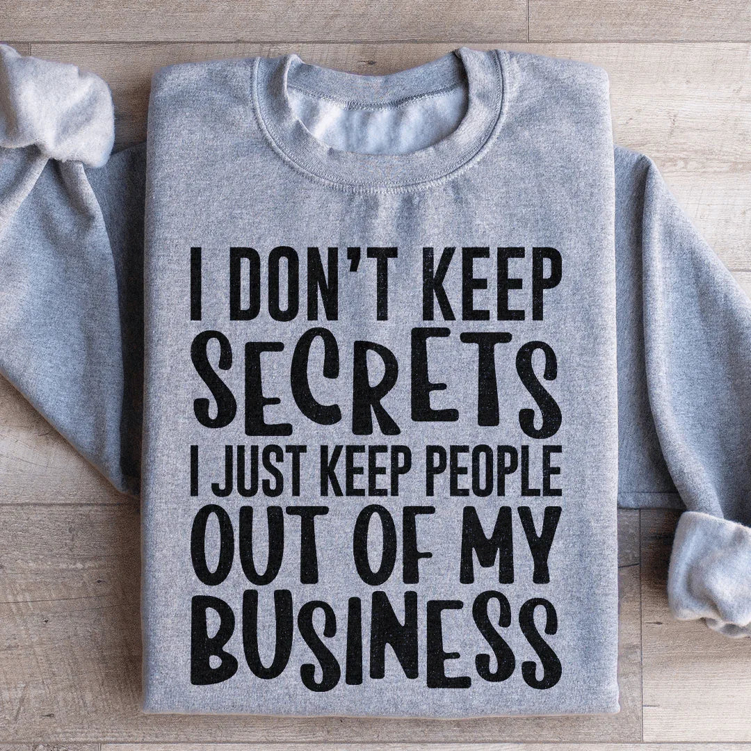 I Don't Keep Secrets Sweatshirt - WonderingCloth